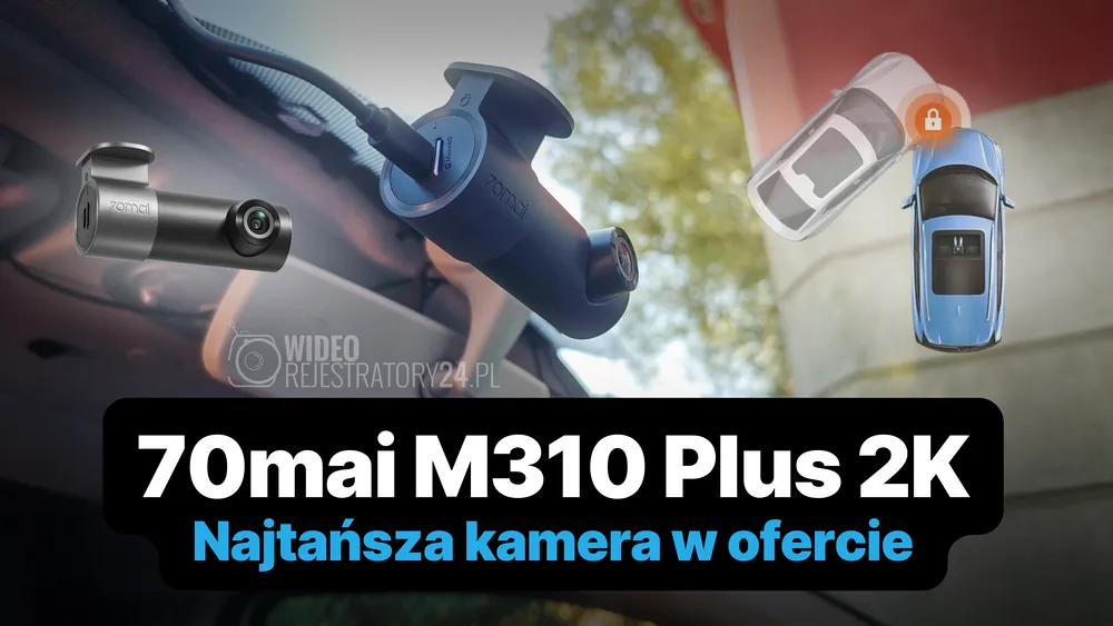 70mai M310 Plus 2K - najtańsza kamera, na której możesz polegać